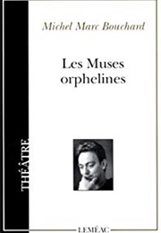 Les Muses Orphelines (Michel Marc Bouchard)