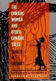 The Conjure Woman and Other Conjure Tales (Charles Chesnutt)