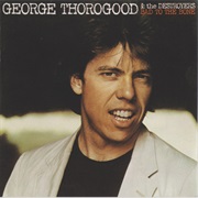 Bad to the Bone - George Thorogood &amp; the Destroyers