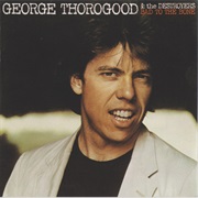Bad to the Bone - George Thorogood & the Destroyers