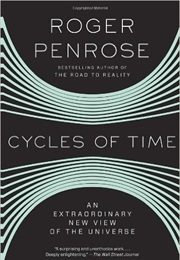 Cycles of Time: An Extraordinary New View of the Universe (Roger Penrose)