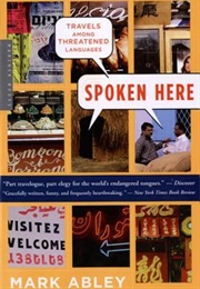 Spoken Here: Travels Among Threatened Languages (Mark Abley)