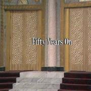 "Fifty Years On"