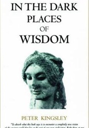 In the Dark Places of Wisdom (Peter Kingsley)