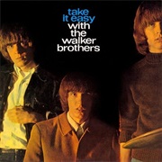 The Walker Brothers - Take It Easy With the Walker Brothers