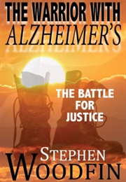 The Warrior With Alzheimer&#39;s: The Battle for Justice (Stephen Woodfin)