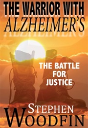 The Warrior With Alzheimer's: The Battle for Justice (Stephen Woodfin)