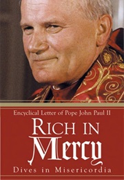 Dives in Misericordia- 	"Rich in Mercy" (Pope John Paul II)