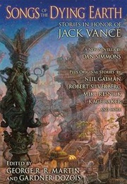 Songs of the Dying Earth: Stories in Honor of Jack Vance (Editors: George R. R. Martin, Gardner Dozois)
