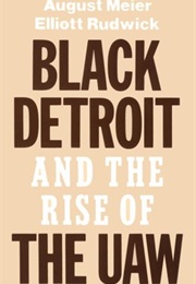 Black Detroit and the Rise of the UAW (August Meier)