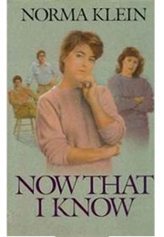 Now That I Know (Norma Klein)