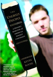 The Unlikely Disciple:  a Sinner&#39;s Semester at America&#39;s Holiest University (Kevin Roose)