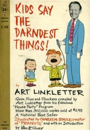 Kids Say the Darndest Things (Art Linkletter)