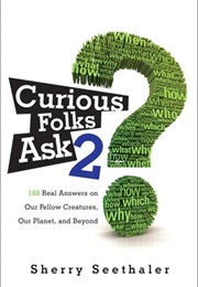 Curious Folks Ask 2: 188 Real Answers on Our Fellow Creatures, Our Planet, and Beyond (Sherry Seethaler)