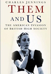 Them and Us: The American Invasion of British High Society (Charles Jennings)