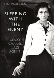 Sleeping With the Enemy; Coco Chanel, Nazi Agent (Hal Vaughan)