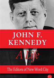John F. Kennedy: A Life (New Word City)