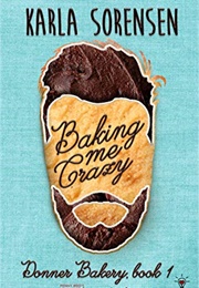 Baking Me Crazy (Penny Reid &amp; Karla Sorensen)