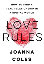 Love Rules: How to Find a Real Relationship in a Digital World (Joanna Coles)