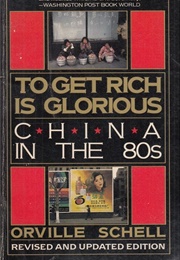 To Get Rich Is Glorious: China in the 80's (Orville Schell)