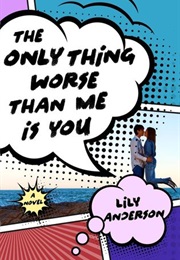 The Only Thing Worse Than Me Is You (Lily Anderson)