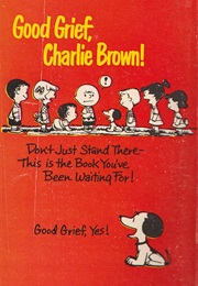 Good Grief, Charlie Brown! (Charles M. Schulz)