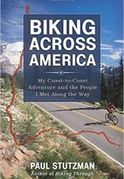 Biking Across America: My Coast-To-Coast Adventure and the People I Met Along the Way (Paul Stutzman)