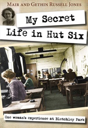 My Secret Life in Hut Six: One Woman&#39;s Experiences at Bletchley Park (Mair Russell-Jones, Gethin Russell-Jones)