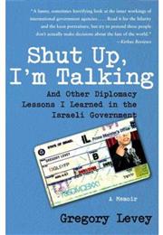 Shut Up, I'm Talking: And Other Diplomacy Lessons I Learned