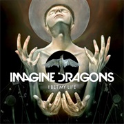 I Bet My Life - Imagine Dragons