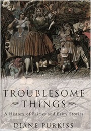 Troublesome Things (Diane Purkiss)