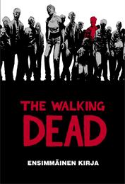 Robert Kirkman &amp; Charlie Adlard: The Walking Dead – Ensimmäinen Kirja