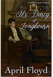 Mr. Darcy of Longbourn: A Pride & Prejudice Variation Novel (April Floyd)