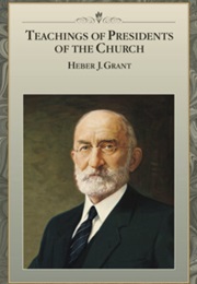 Teachings of the Presidents of the Church: Heber J. Grant (LDS Church)