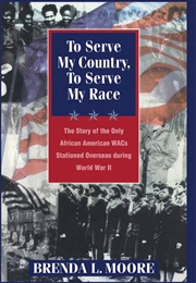 To Serve My Country, to Serve My Race (Brenda L.Moore)
