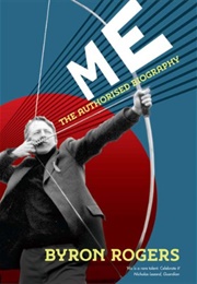 Me: The Authorised Biography (Byron Rogers)