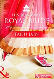 His Runaway Royal Bride (Tanu Jain)