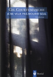 Je Ne Veux Pas Mourir Seul (Gil Courtemanche)