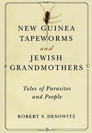 New Guinea Tapeworms and Jewish Grandmothers (Robert S. Desowitz)