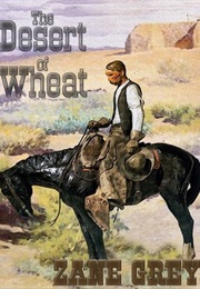 The Desert of Wheat (Zane Grey)