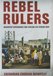 Rebel Rulers (Zachariah Cherian Mampilly)