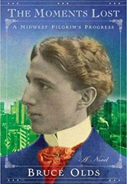 The Moments Lost: A Midwest Pilgrim's Progress (Bruce Olds)