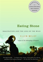 Eating Stone: Imagination and the Loss of the Wild (Ellen Meloy)