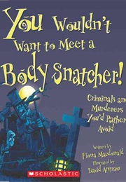 You Wouldn't Want to Meet a Body Snatcher! (Fiona MacDonald)