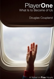 Player One: What Is to Become of Us (Douglas Coupland)
