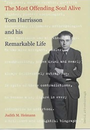 The Most Offending Soul Alive: Tom Harrisson and His Remarkable Life (Judith M. Heimann)