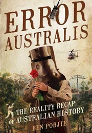 Error Australis: The Reality Recap of Australian History (Ben Pobjie)