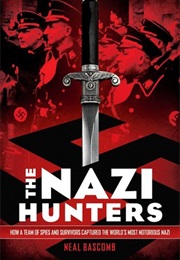 The Nazi Hunters: How a Team of Spies and Survivors Captured the World's Most Notorious Nazi (Neal Bascomb)