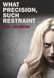What Precision, Such Restraint (Phil Jourdan)