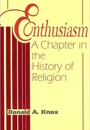 Enthusiasm: A Chapter in the History of Religion (Ronald A. Knox)